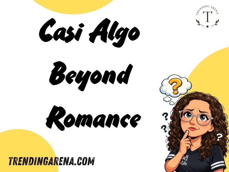Casi Algo Beyond Romance