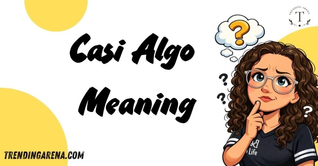 Casi Algo Meaning