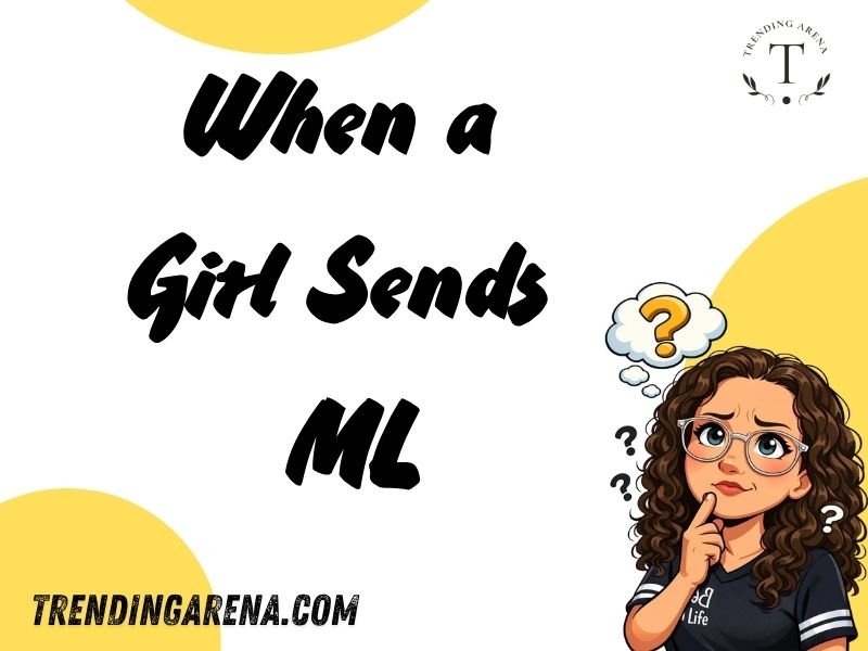 When a Girl Sends ML