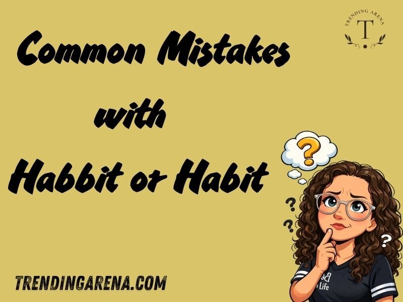 Common Mistakes with Habbit or Habit