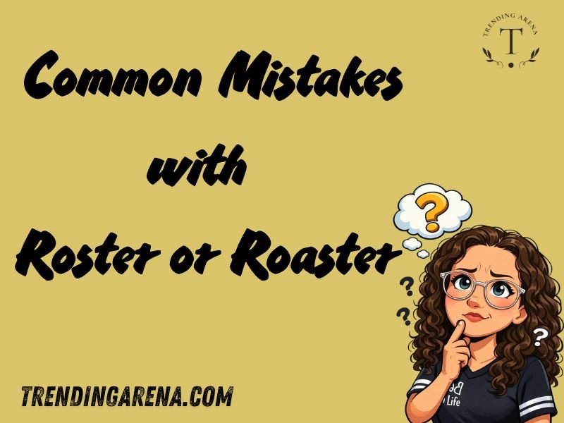 Common Mistakes with Roster or Roaster