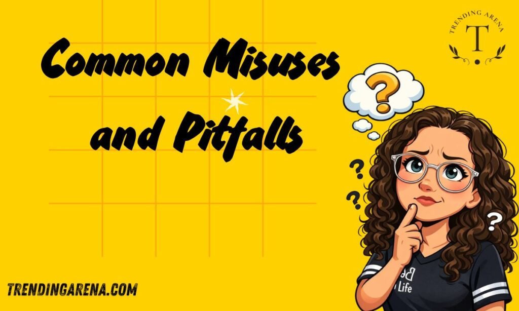 Common Misuses and Pitfalls