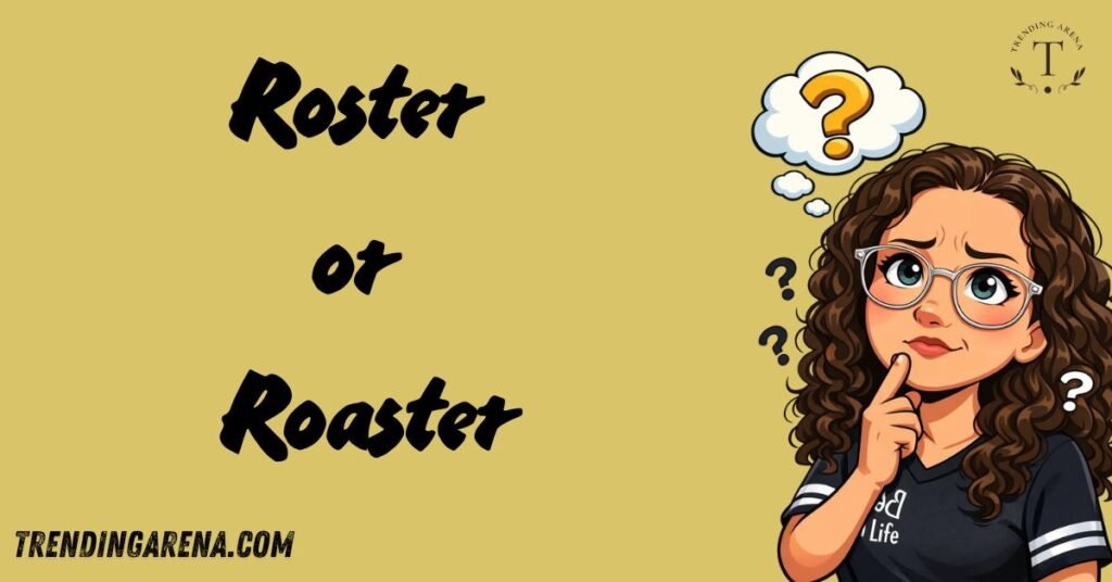 Roster or Roaster