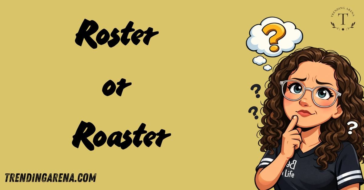 Roster or Roaster