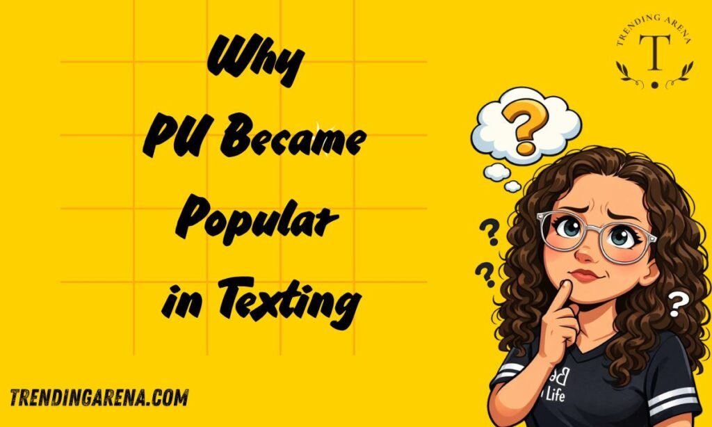 Why PU Became Popular in Texting