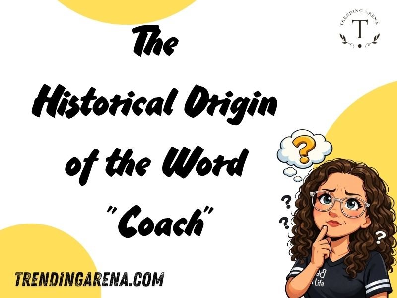 The Historical Origin of the Word Coach