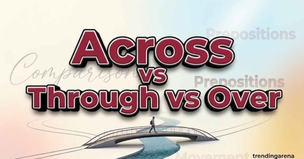 Across vs Through vs Over
