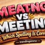 Meating vs Meeting Which Spelling Is Correct