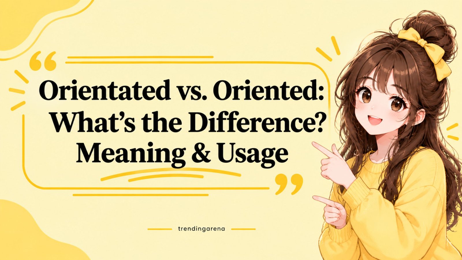 Orientated vs. Oriented What’s the Difference Meaning & Usage