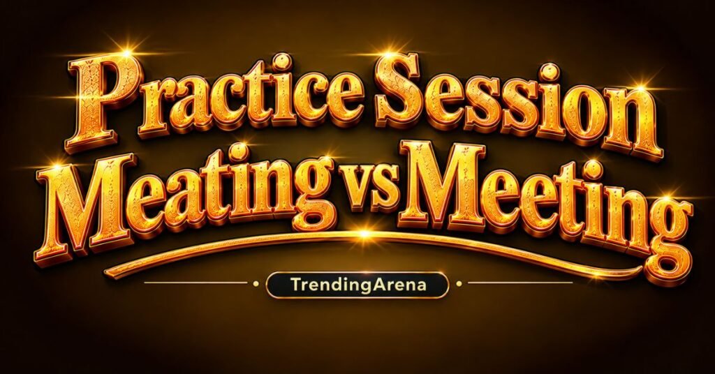 Practice Session Meating vs Meeting