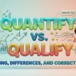 Quantify vs. Qualify Meaning, Differences, and Correct Usage
