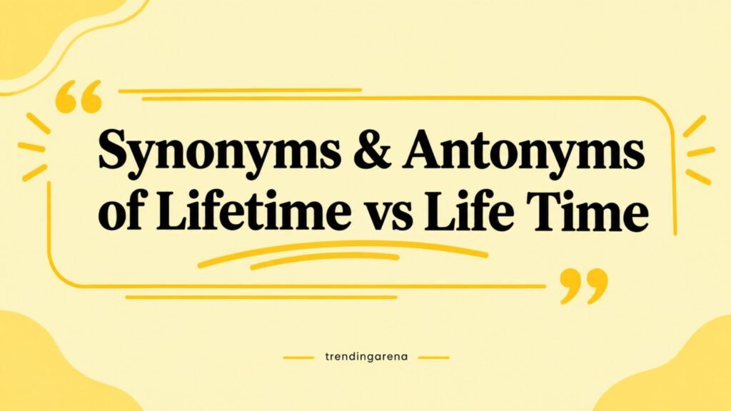 Synonyms & Antonyms of Lifetime vs Life Time