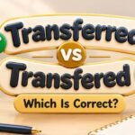 Transferred vs Transfered: Which Is Correct?