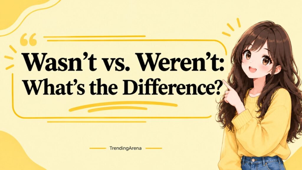Wasn't vs. Weren't: What's the Difference?