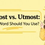 Upmost vs. Utmost Which Word Should You Use